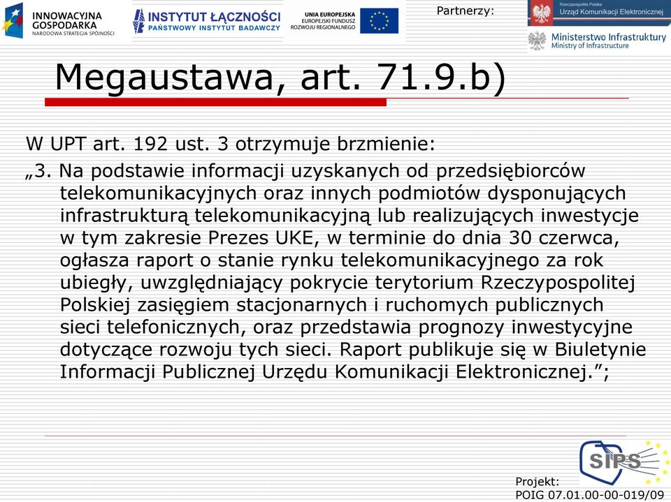 inwestycje w tym zakresie Prezes UKE, w terminie do dnia 30 czerwca, ogłasza raport o stanie rynku telekomunikacyjnego za rok ubiegły, uwzględniający pokrycie