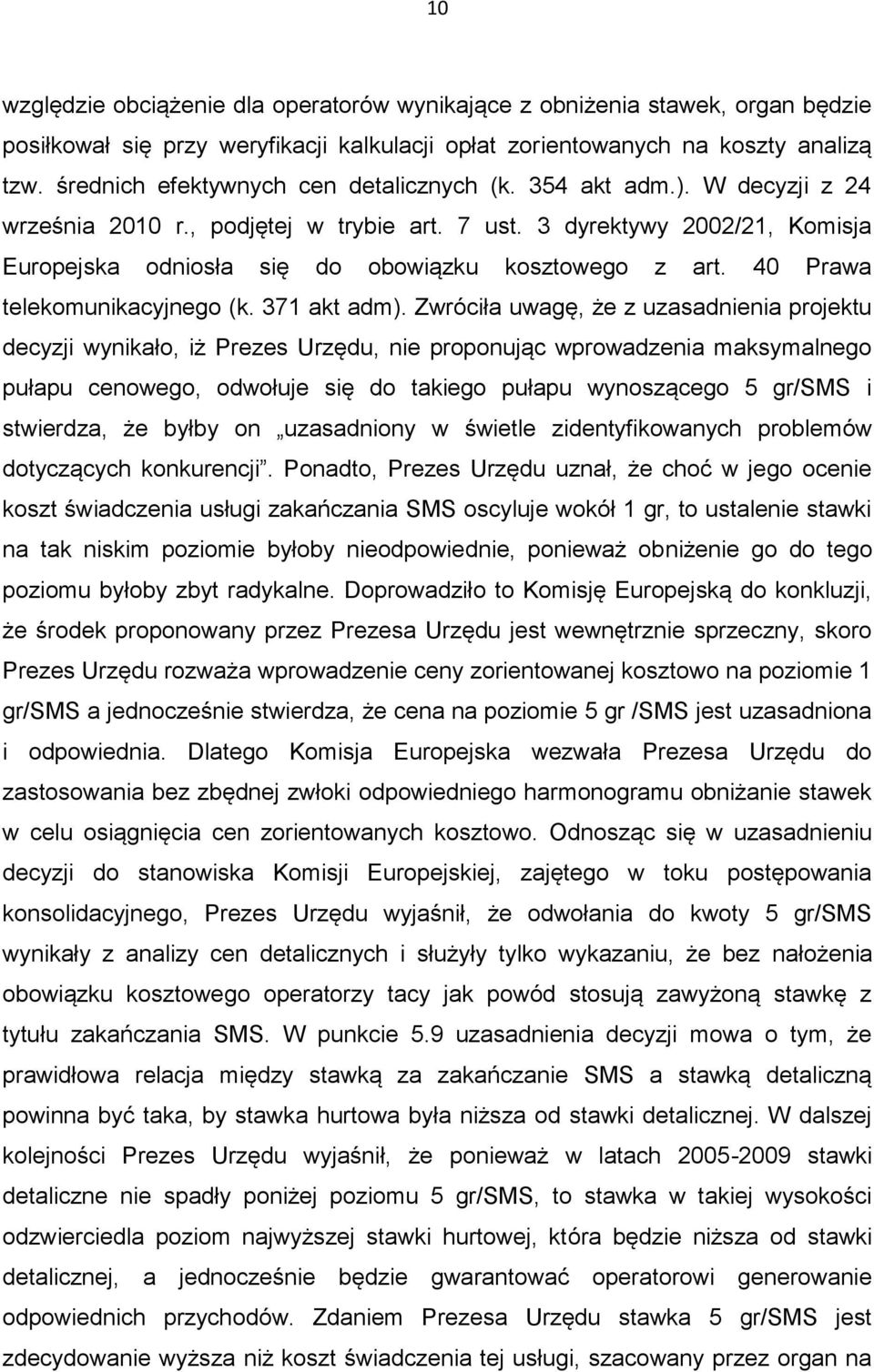 3 dyrektywy 2002/21, Komisja Europejska odniosła się do obowiązku kosztowego z art. 40 Prawa telekomunikacyjnego (k. 371 akt adm).