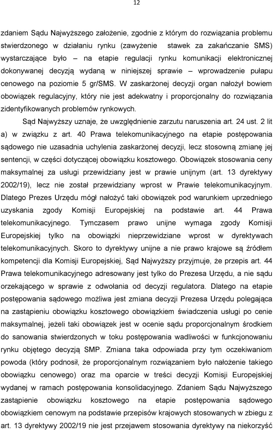 W zaskarżonej decyzji organ nałożył bowiem obowiązek regulacyjny, który nie jest adekwatny i proporcjonalny do rozwiązania zidentyfikowanych problemów rynkowych.