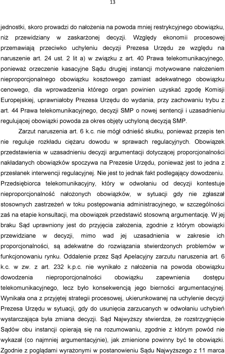 40 Prawa telekomunikacyjnego, ponieważ orzeczenie kasacyjne Sądu drugiej instancji motywowane nałożeniem nieproporcjonalnego obowiązku kosztowego zamiast adekwatnego obowiązku cenowego, dla