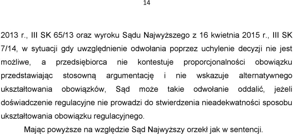 proporcjonalności obowiązku przedstawiając stosowną argumentację i nie wskazuje alternatywnego ukształtowania obowiązków, Sąd może takie