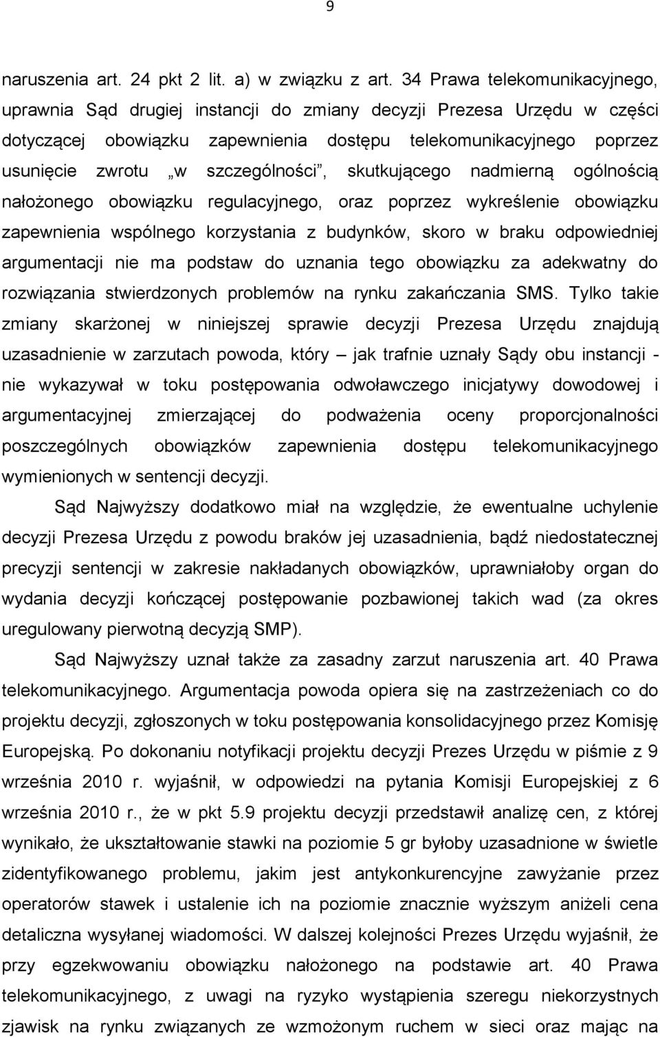 szczególności, skutkującego nadmierną ogólnością nałożonego obowiązku regulacyjnego, oraz poprzez wykreślenie obowiązku zapewnienia wspólnego korzystania z budynków, skoro w braku odpowiedniej