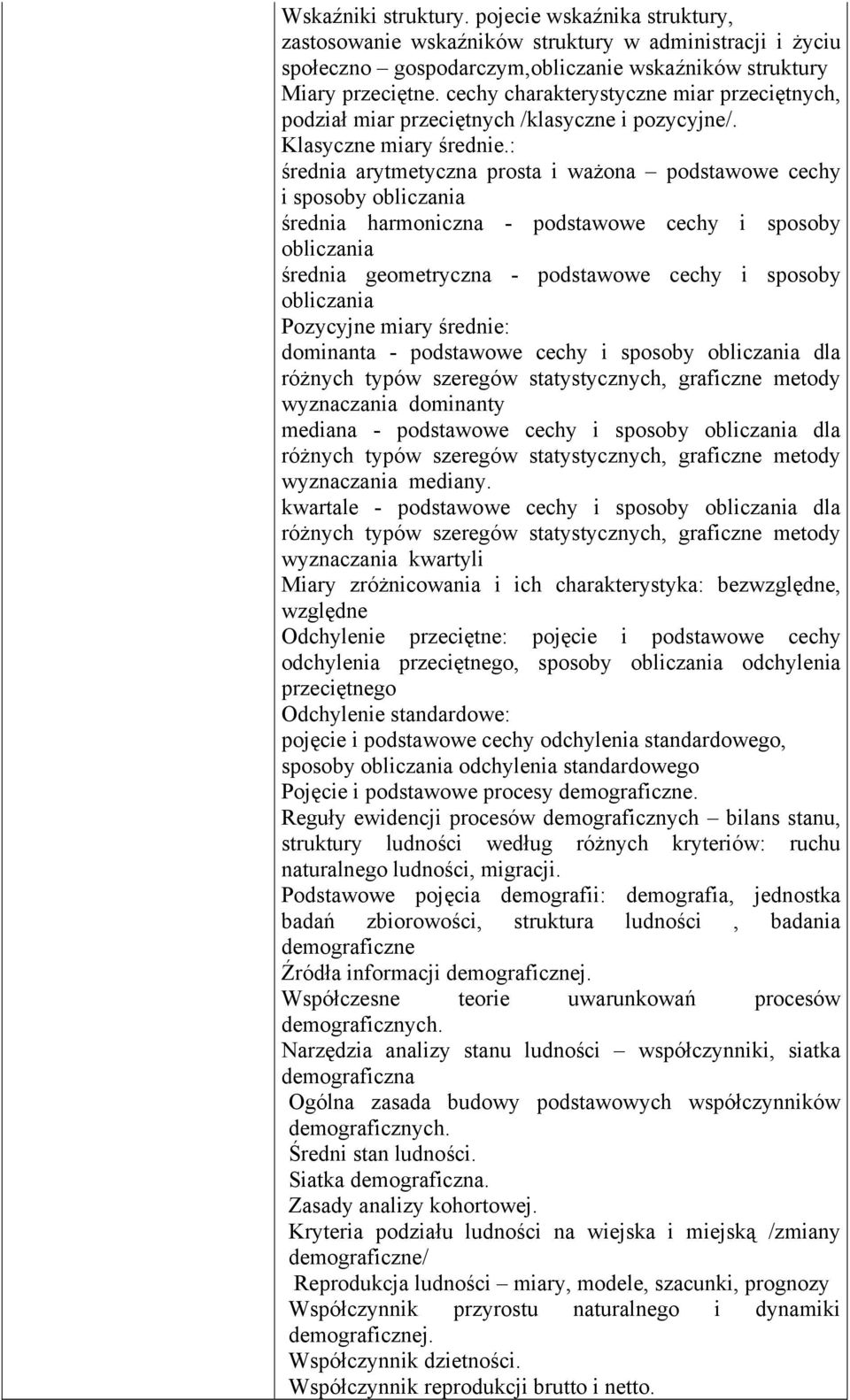 : średnia arytmetyczna prosta i ważona podstawowe cechy i sposoby obliczania średnia harmoniczna - podstawowe cechy i sposoby obliczania średnia geometryczna - podstawowe cechy i sposoby obliczania