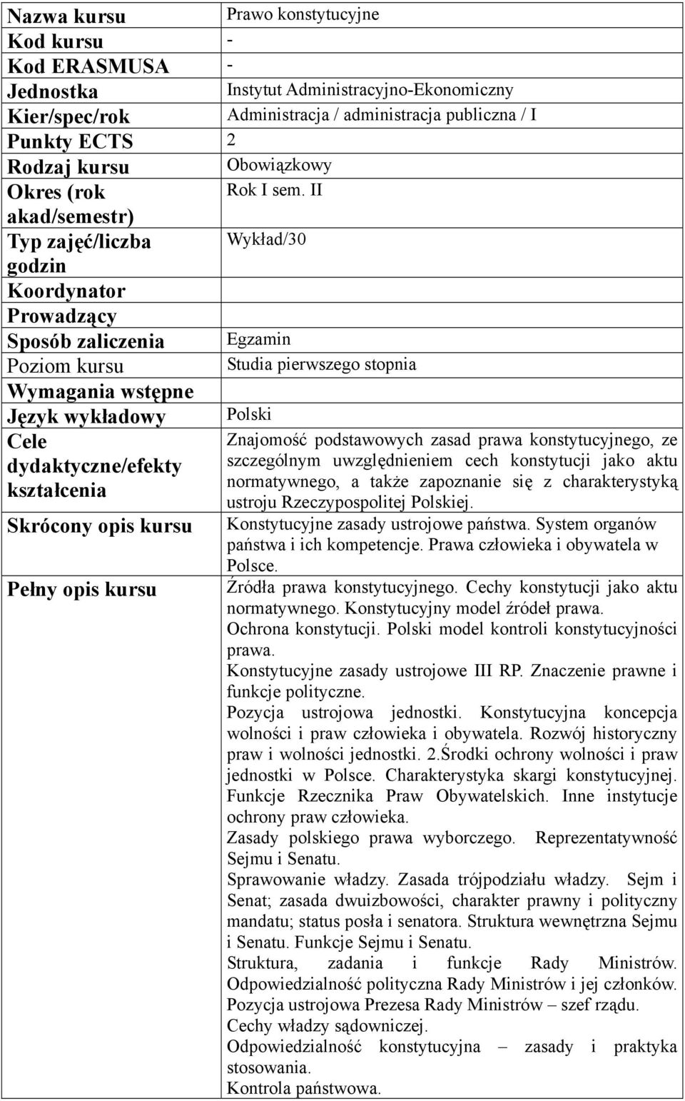 II akad/semestr) Typ zajęć/liczba Wykład/30 godzin Koordynator Prowadzący Sposób zaliczenia Egzamin Poziom kursu Studia pierwszego stopnia Wymagania wstępne Język wykładowy Polski Cele Znajomość