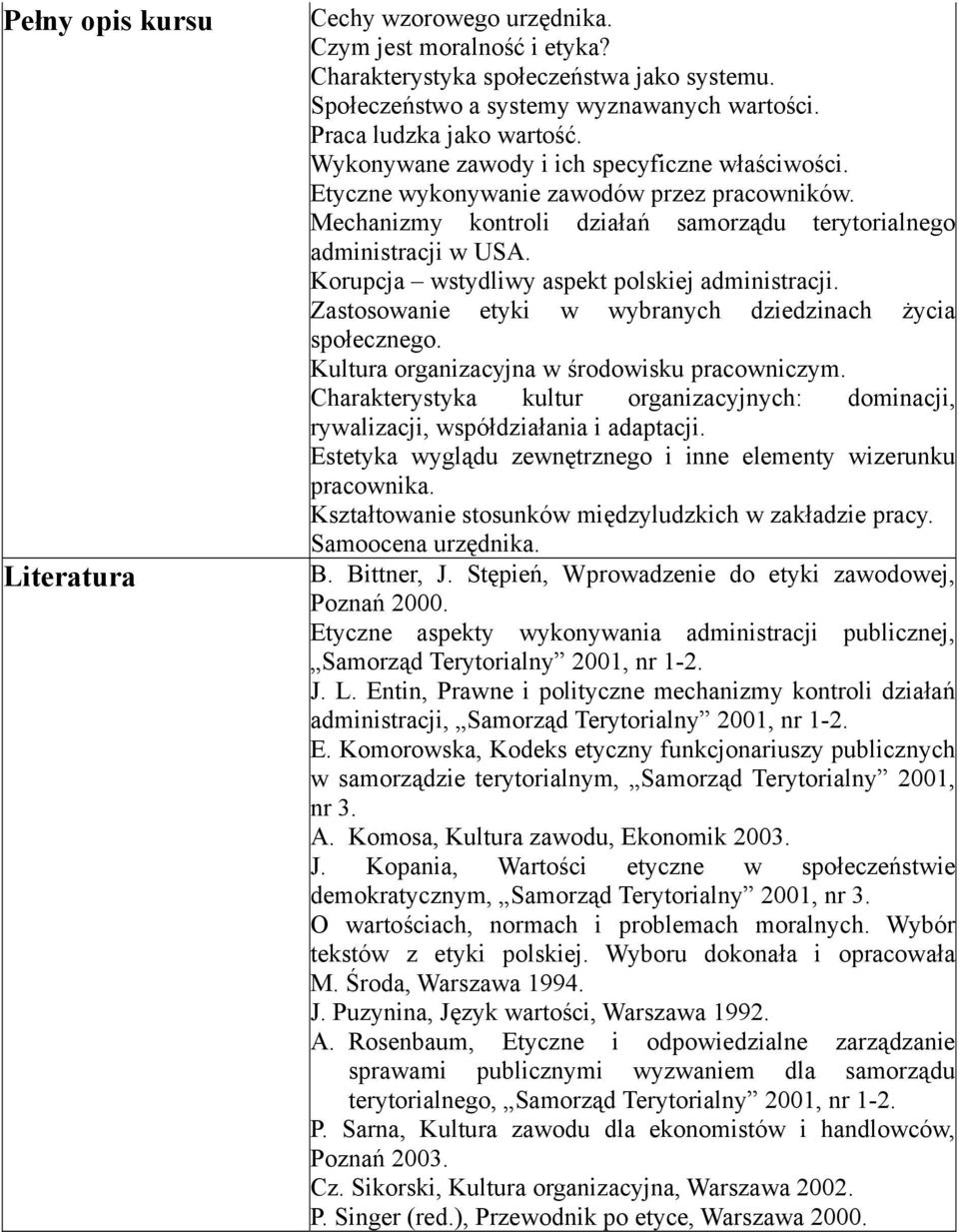 Korupcja wstydliwy aspekt polskiej administracji. Zastosowanie etyki w wybranych dziedzinach życia społecznego. Kultura organizacyjna w środowisku pracowniczym.