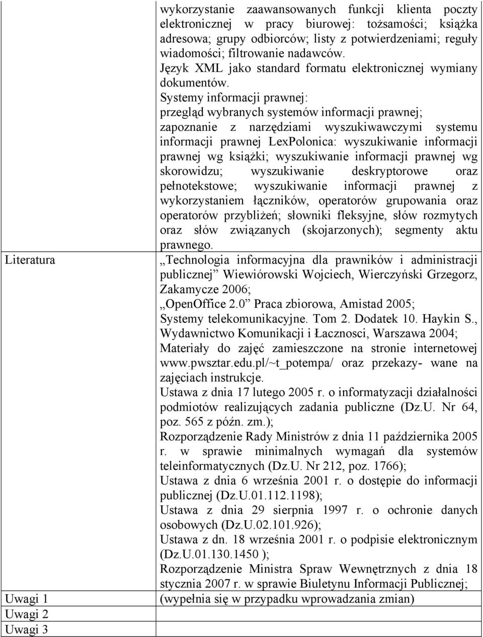 Systemy informacji prawnej: przegląd wybranych systemów informacji prawnej; zapoznanie z narzędziami wyszukiwawczymi systemu informacji prawnej LexPolonica: wyszukiwanie informacji prawnej wg