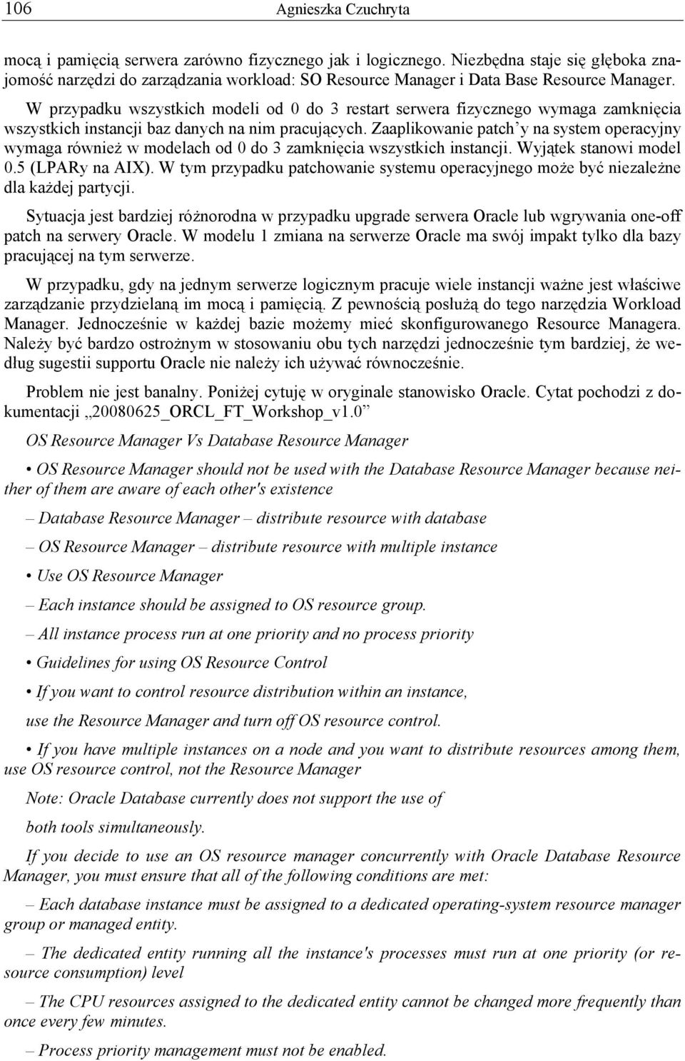 W przypadku wszystkich modeli od 0 do 3 restart serwera fizycznego wymaga zamknięcia wszystkich instancji baz danych na nim pracujących.