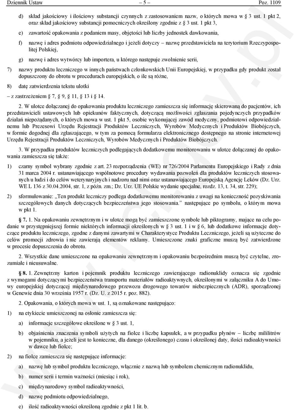 1 pkt 3, e) zawartość opakowania z podaniem masy, objętości lub liczby jednostek dawkowania, f) nazwę i adres podmiotu odpowiedzialnego i jeżeli dotyczy nazwę przedstawiciela na terytorium