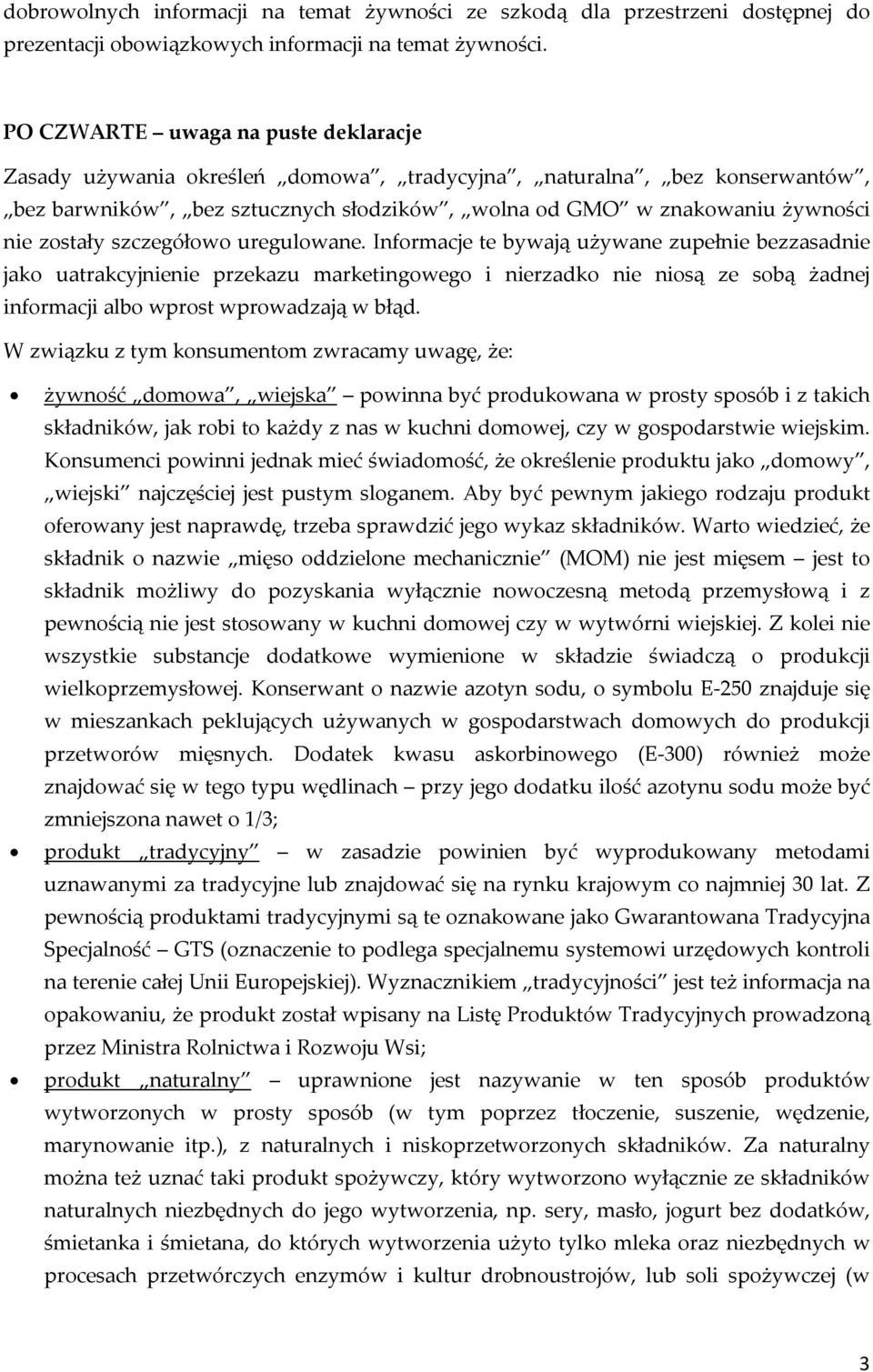 szczegółowo uregulowane. Informacje te bywają używane zupełnie bezzasadnie jako uatrakcyjnienie przekazu marketingowego i nierzadko nie niosą ze sobą żadnej informacji albo wprost wprowadzają w błąd.