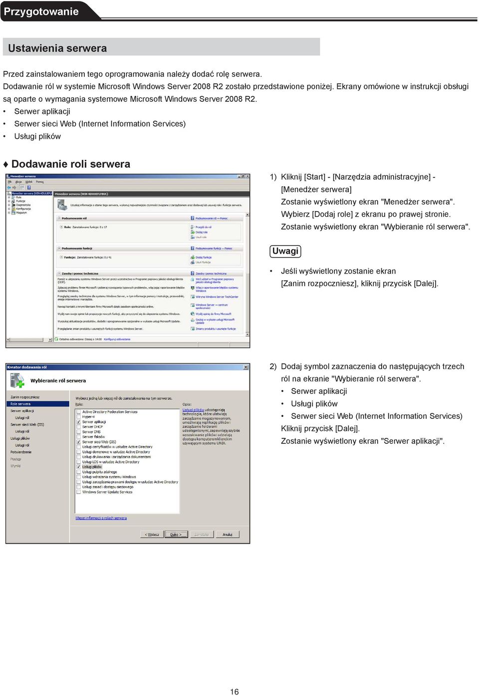 Serwer aplikacji Serwer sieci Web (Internet Information Services) Usługi plików Dodawanie roli serwera 1) Kliknij [Start] - [Narzędzia administracyjne] - [Menedżer serwera] Zostanie wyświetlony ekran