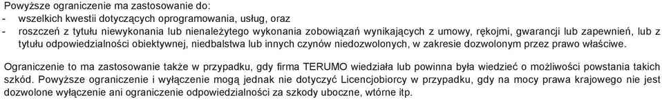 prawo właściwe. Ograniczenie to ma zastosowanie także w przypadku, gdy firma TERUMO wiedziała lub powinna była wiedzieć o możliwości powstania takich szkód.