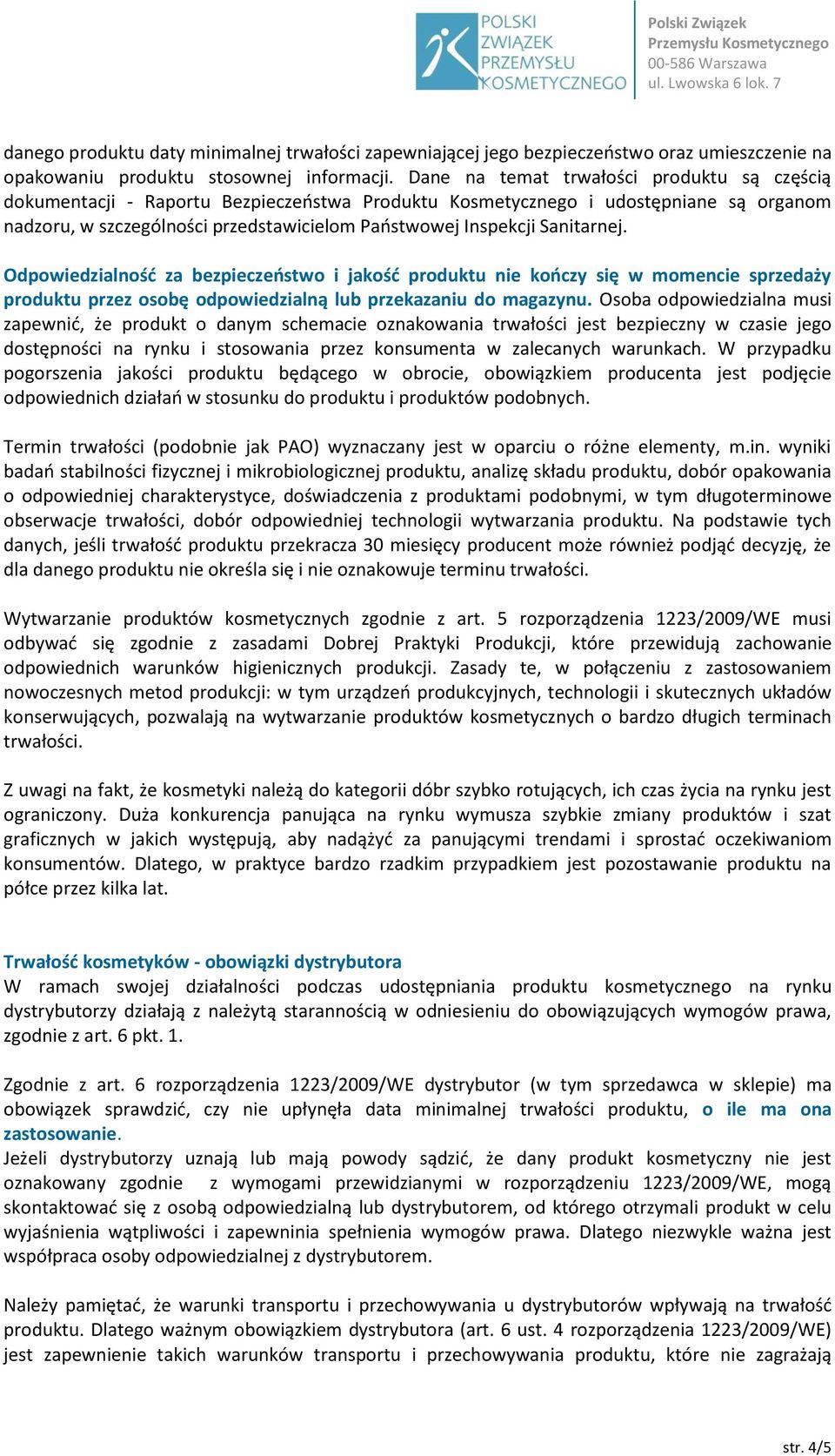 Sanitarnej. Odpowiedzialność za bezpieczeństwo i jakość produktu nie kończy się w momencie sprzedaży produktu przez osobę odpowiedzialną lub przekazaniu do magazynu.