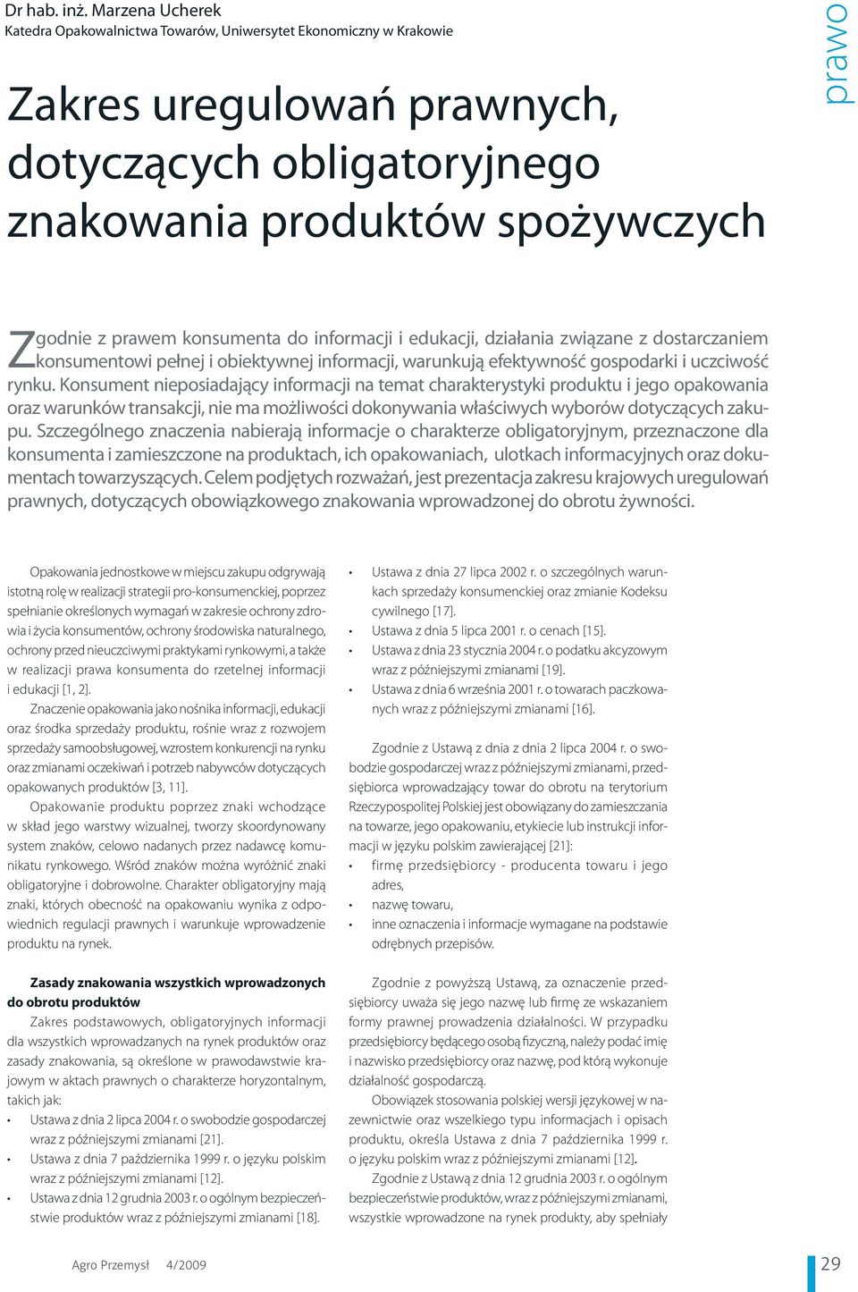 konsumenta do informacji i edukacji, działania związane z dostarczaniem konsumentowi pełnej i obiektywnej informacji, warunkują efektywność gospodarki i uczciwość rynku.