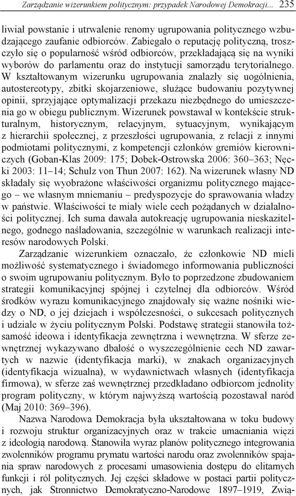 W kształtowanym wizerunku ugrupowania znalazły się uogólnienia, autostereotypy, zbitki skojarzeniowe, służące budowaniu pozytywnej opinii, sprzyjające optymalizacji przekazu niezbędnego do