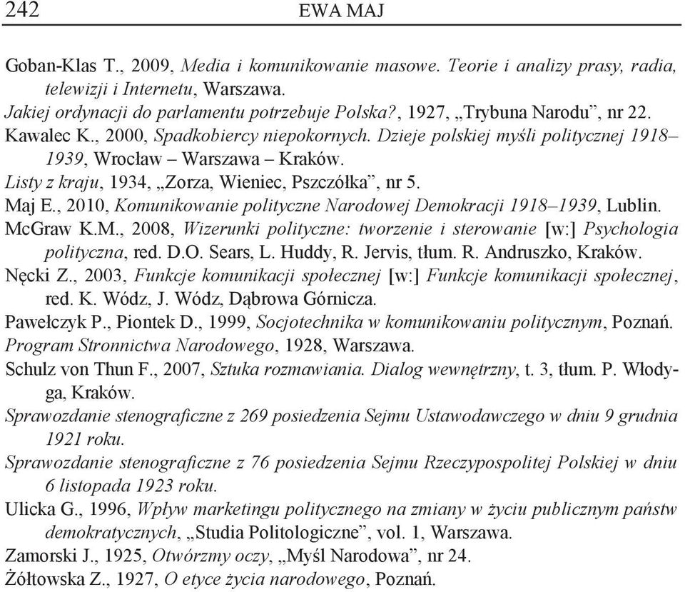 , 2010, Komunikowanie polityczne Narodowej Demokracji 1918 1939, Lublin. McGraw K.M., 2008, Wizerunki polityczne: tworzenie i sterowanie [w:] Psychologia polityczna, red. D.O. Sears, L. Huddy, R.