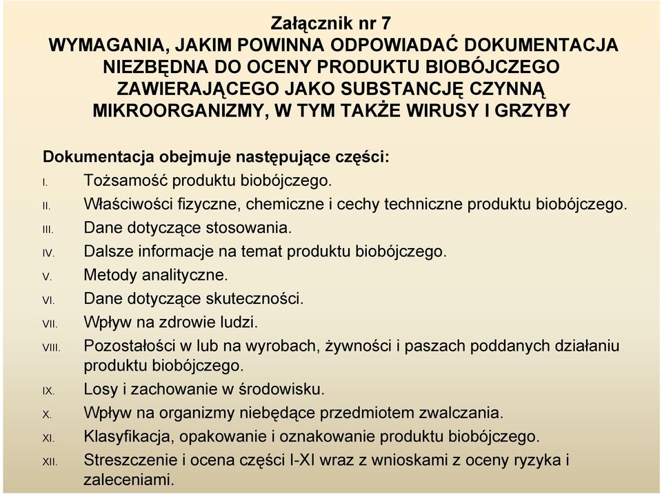 Dalsze informacje na temat produktu biobójczego. V. Metody analityczne. VI. VII. VIII. IX. Dane dotyczące skuteczności. Wpływ na zdrowie ludzi.