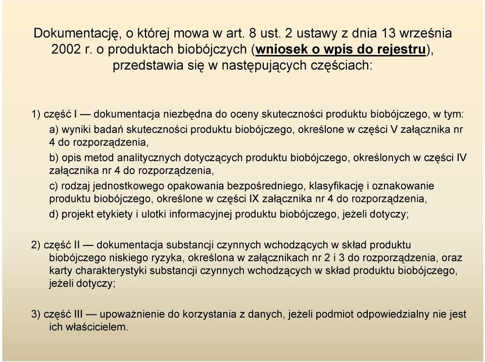 skuteczności produktu biobójczego, określone w części V załącznika nr 4 do rozporządzenia, b) opis metod analitycznych dotyczących produktu biobójczego, określonych w części IV załącznika nr 4 do