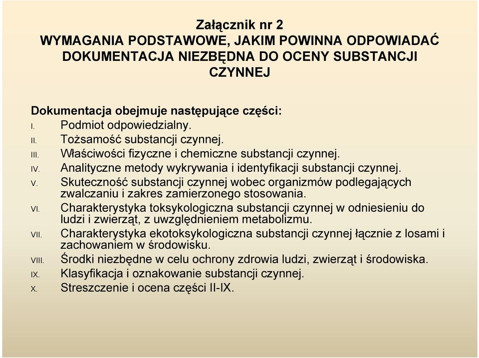 Skuteczność substancji czynnej wobec organizmów podlegających zwalczaniu i zakres zamierzonego stosowania. VI.