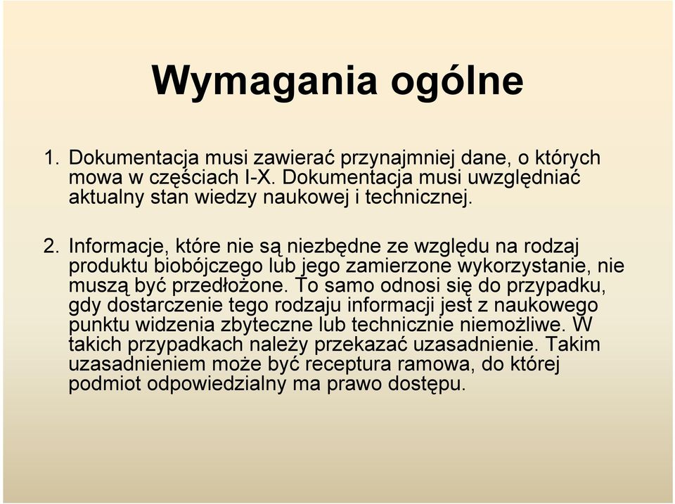 Informacje, które nie są niezbędne ze względu na rodzaj produktu biobójczego lub jego zamierzone wykorzystanie, nie muszą być przedłożone.