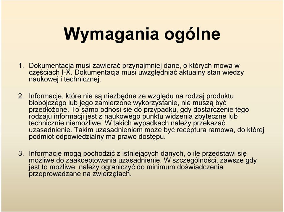 To samo odnosi się do przypadku, gdy dostarczenie tego rodzaju informacji jest z naukowego punktu widzenia zbyteczne lub technicznie niemożliwe. W takich wypadkach należy przekazać uzasadnienie.