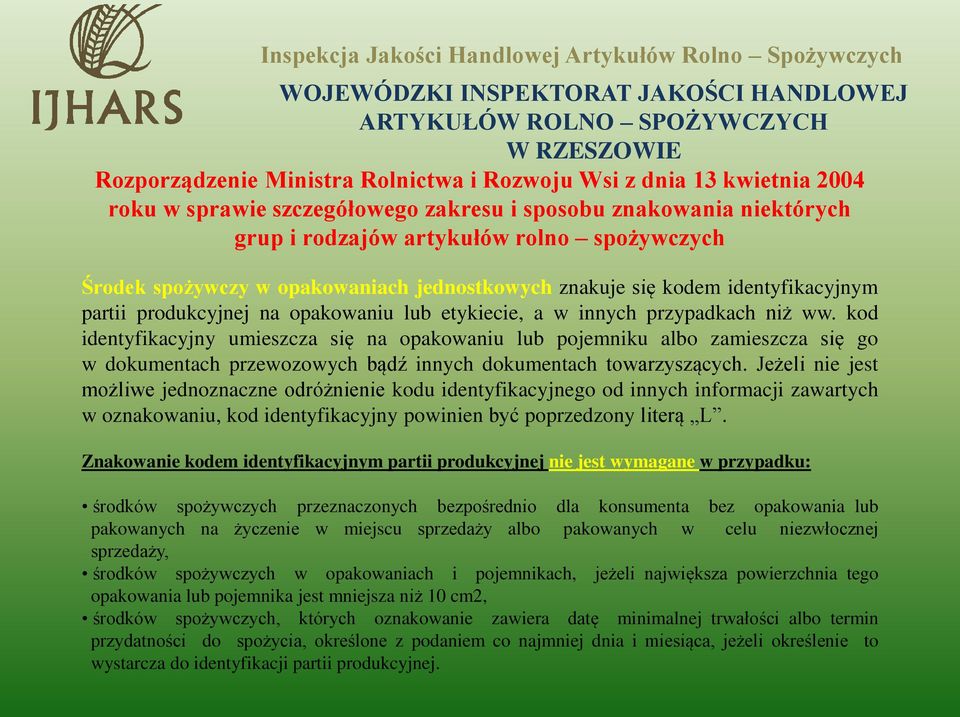 kod identyfikacyjny umieszcza się na opakowaniu lub pojemniku albo zamieszcza się go w dokumentach przewozowych bądź innych dokumentach towarzyszących.