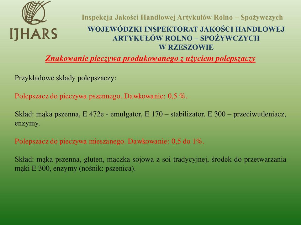 Skład: mąka pszenna, E 472e - emulgator, E 170 stabilizator, E 300 przeciwutleniacz, enzymy.