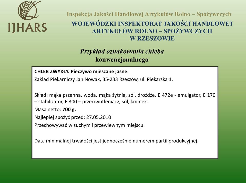 Skład: mąka pszenna, woda, mąka żytnia, sól, drożdże, E 472e - emulgator, E 170 stabilizator, E 300