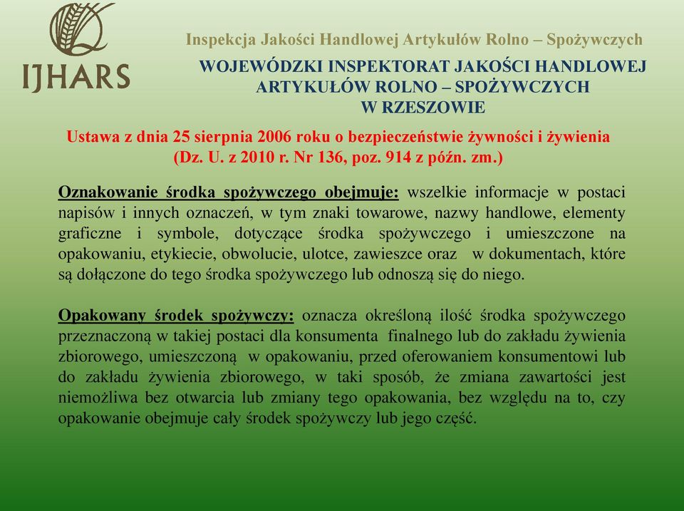 umieszczone na opakowaniu, etykiecie, obwolucie, ulotce, zawieszce oraz w dokumentach, które są dołączone do tego środka spożywczego lub odnoszą się do niego.