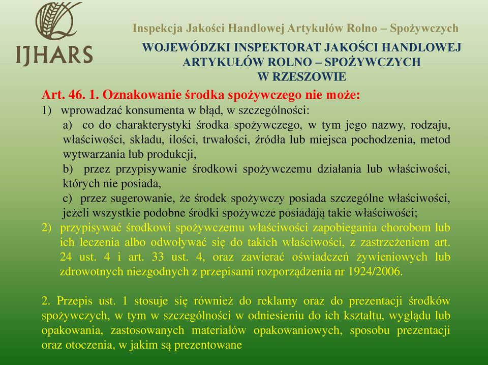 trwałości, źródła lub miejsca pochodzenia, metod wytwarzania lub produkcji, b) przez przypisywanie środkowi spożywczemu działania lub właściwości, których nie posiada, c) przez sugerowanie, że środek