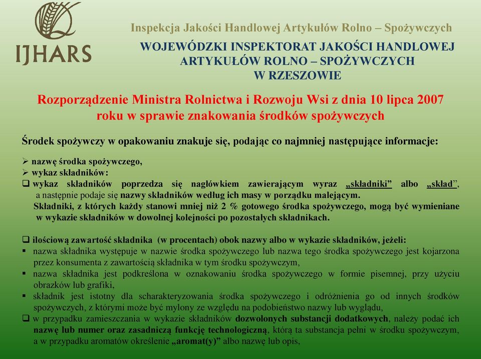 porządku malejącym. Składniki, z których każdy stanowi mniej niż 2 % gotowego środka spożywczego, mogą być wymieniane w wykazie składników w dowolnej kolejności po pozostałych składnikach.