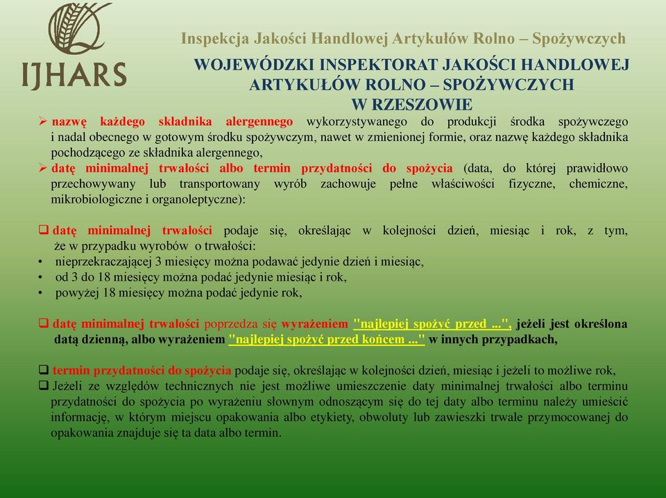 chemiczne, mikrobiologiczne i organoleptyczne): datę minimalnej trwałości podaje się, określając w kolejności dzień, miesiąc i rok, z tym, że w przypadku wyrobów o trwałości: nieprzekraczającej 3