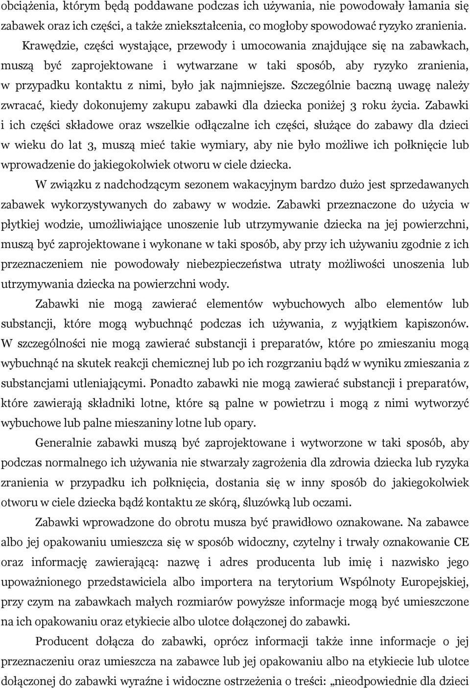 najmniejsze. Szczególnie baczną uwagę należy zwracać, kiedy dokonujemy zakupu zabawki dla dziecka poniżej 3 roku życia.