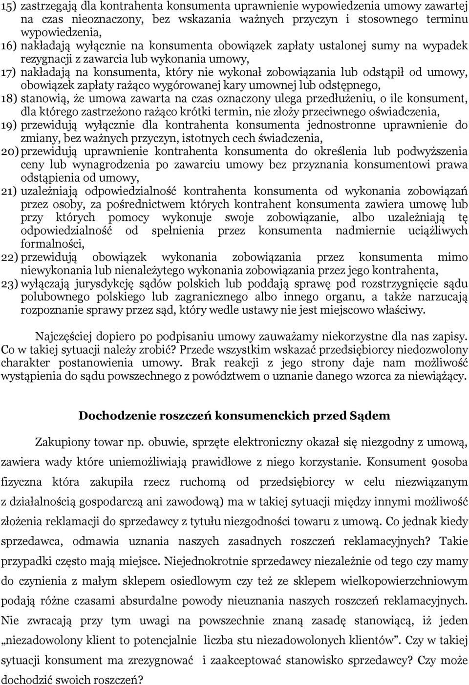 rażąco wygórowanej kary umownej lub odstępnego, 18) stanowią, że umowa zawarta na czas oznaczony ulega przedłużeniu, o ile konsument, dla którego zastrzeżono rażąco krótki termin, nie złoży