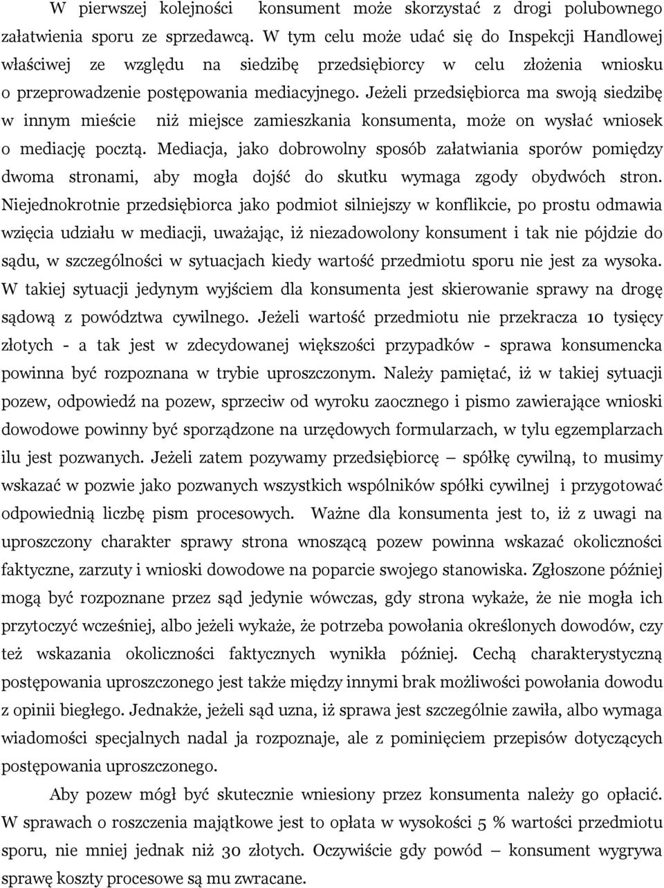 Jeżeli przedsiębiorca ma swoją siedzibę w innym mieście niż miejsce zamieszkania konsumenta, może on wysłać wniosek o mediację pocztą.