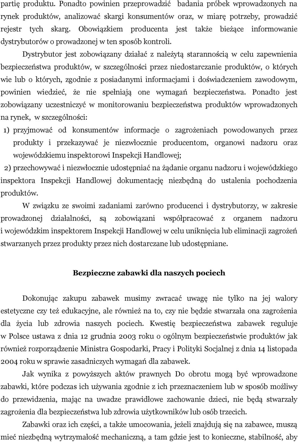 Dystrybutor jest zobowiązany działać z należytą starannością w celu zapewnienia bezpieczeństwa produktów, w szczególności przez niedostarczanie produktów, o których wie lub o których, zgodnie z