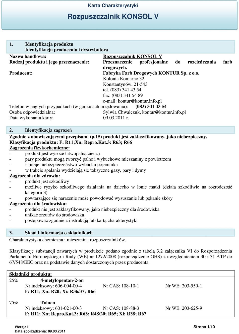 pl Telefon w nagłych przypadkach (w godzinach urzędowania): (083) 341 43 54 Osoba odpowiedzialna: Sylwia Chwalczuk, kontur@kontur.info.pl Data wykonania karty: 09.03.2011 r. 2.