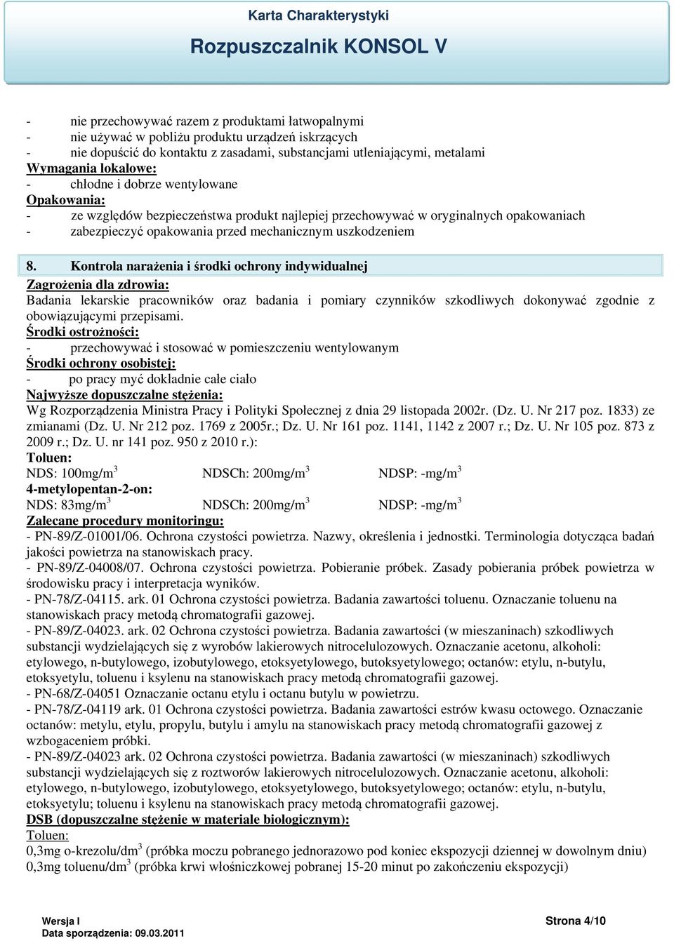 Kontrola narażenia i środki ochrony indywidualnej Zagrożenia dla zdrowia: Badania lekarskie pracowników oraz badania i pomiary czynników szkodliwych dokonywać zgodnie z obowiązującymi przepisami.