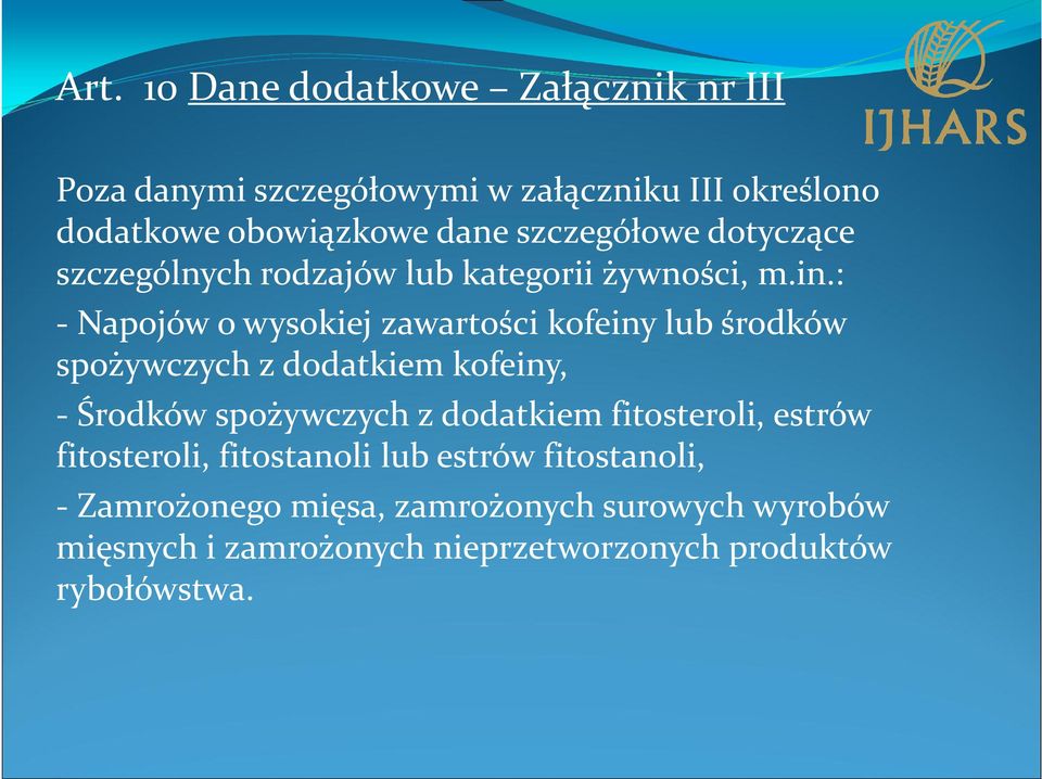 : - Napojów o wysokiej zawartości kofeiny lub środków spożywczych z dodatkiem kofeiny, - Środków spożywczych z dodatkiem