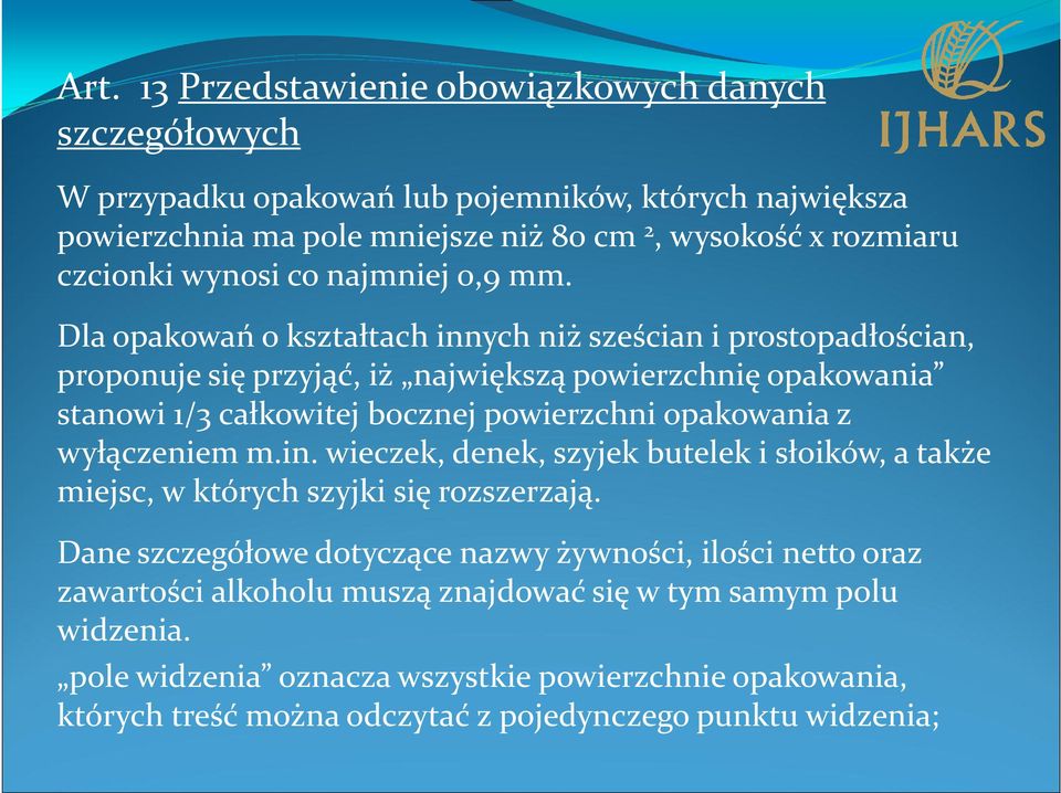 Dla opakowań o kształtach innych niż sześcian i prostopadłościan, proponuje się przyjąć, iż największą powierzchnię opakowania stanowi 1/3 całkowitej bocznej powierzchni opakowania z