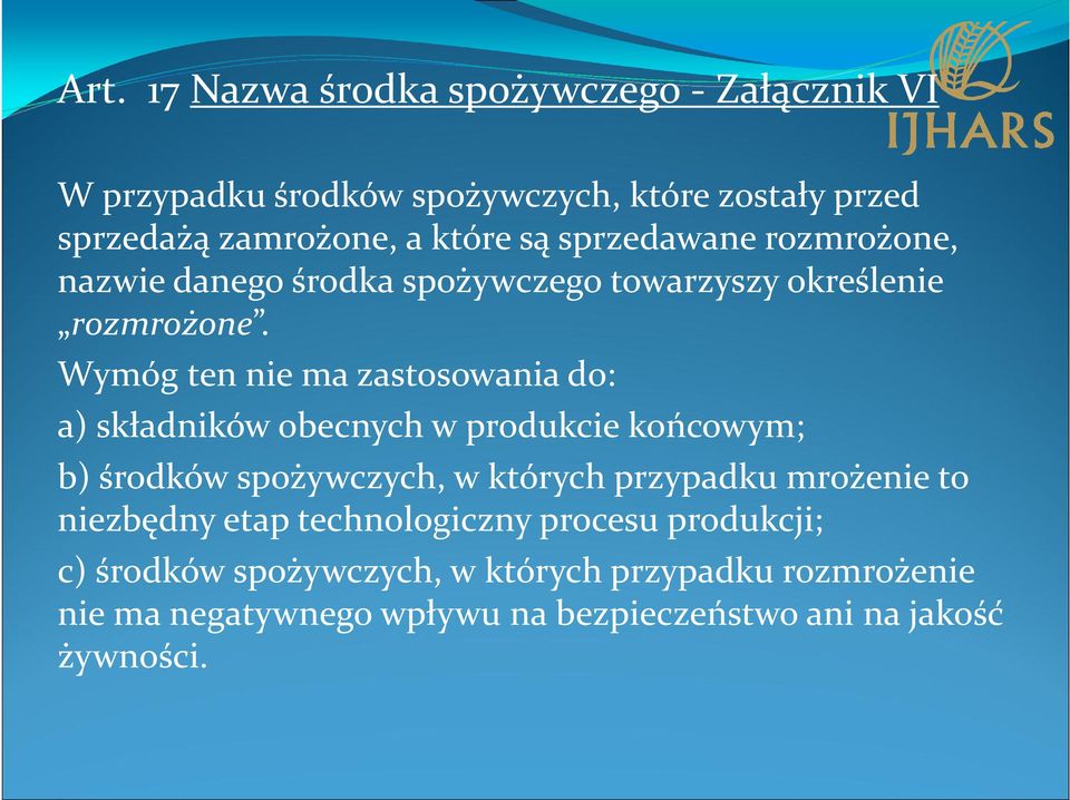 Wymóg ten nie ma zastosowania do: a) składników obecnych w produkcie końcowym; b) środków spożywczych, w których przypadku mrożenie