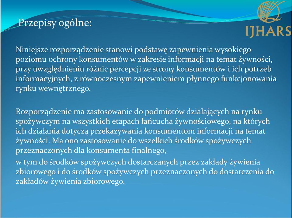 Rozporządzenie ma zastosowanie do podmiotów działających na rynku spożywczym na wszystkich etapach łańcucha żywnościowego, na których ich działania dotyczą przekazywania konsumentom informacji na