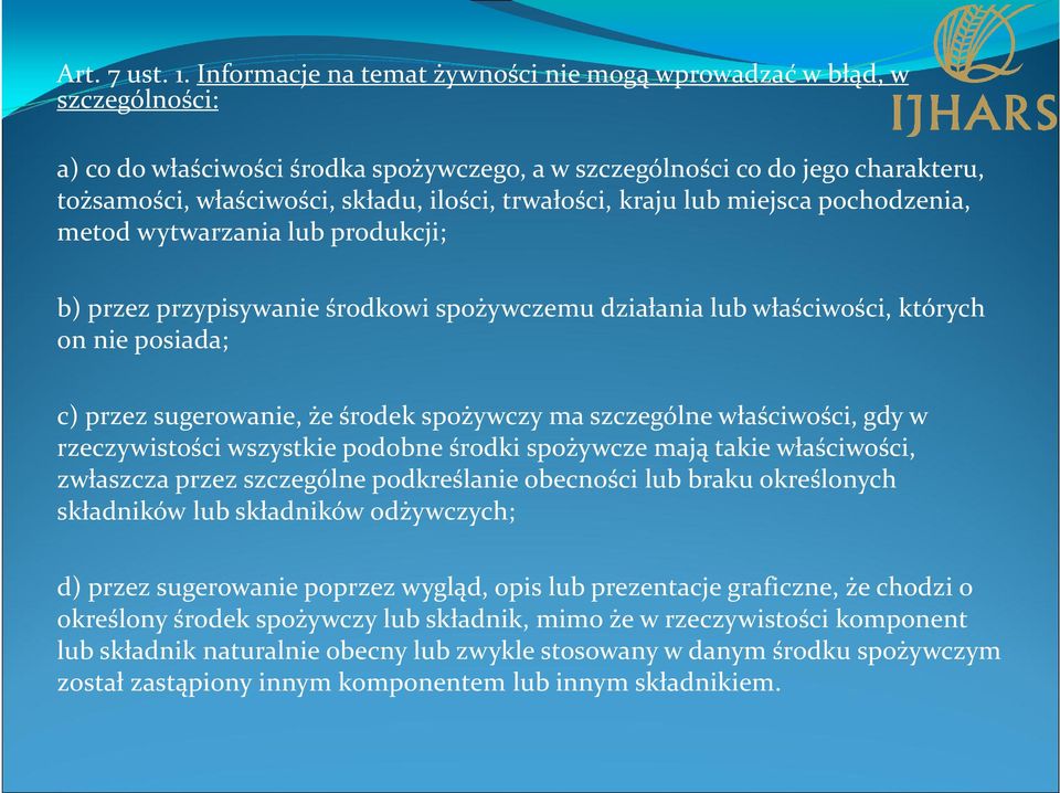 trwałości, kraju lub miejsca pochodzenia, metod wytwarzania lub produkcji; b) przez przypisywanie środkowi spożywczemu działania lub właściwości, których on nie posiada; c) przez sugerowanie, że