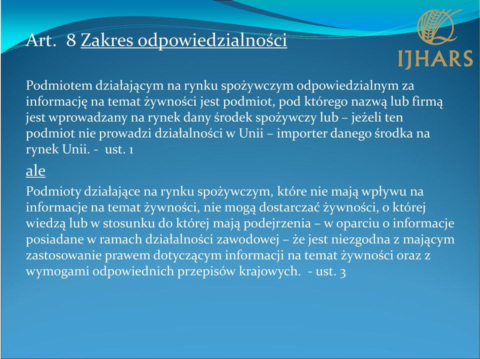 1 ale Podmioty działające na rynku spożywczym, które nie mają wpływu na informacje na temat żywności, nie mogą dostarczać żywności, o której wiedzą lub w stosunku do której mają