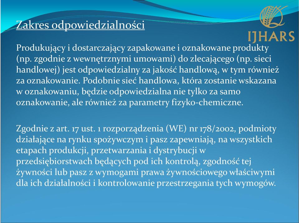 Podobnie sieć handlowa, która zostanie wskazana w oznakowaniu, będzie odpowiedzialna nie tylko za samo oznakowanie, ale również za parametry fizyko-chemiczne. Zgodnie z art. 17 ust.