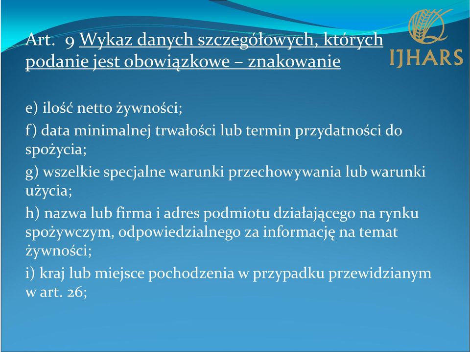 przechowywania lub warunki użycia; h) nazwa lub firma i adres podmiotu działającego na rynku spożywczym,