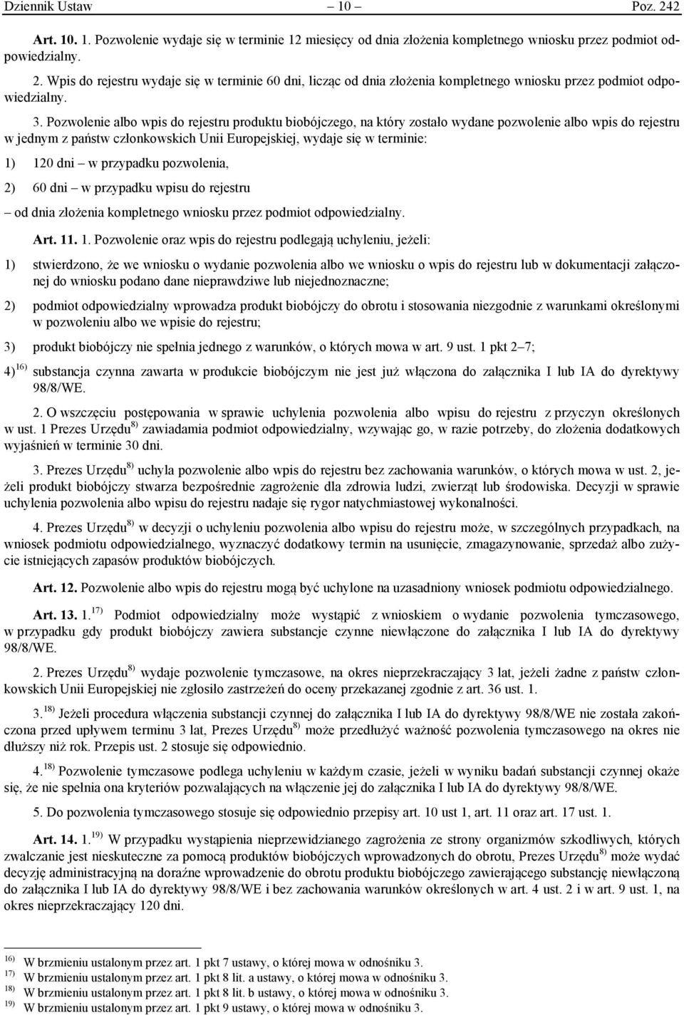 w przypadku pozwolenia, 2) 60 dni w przypadku wpisu do rejestru od dnia złożenia kompletnego wniosku przez podmiot odpowiedzialny. Art. 11