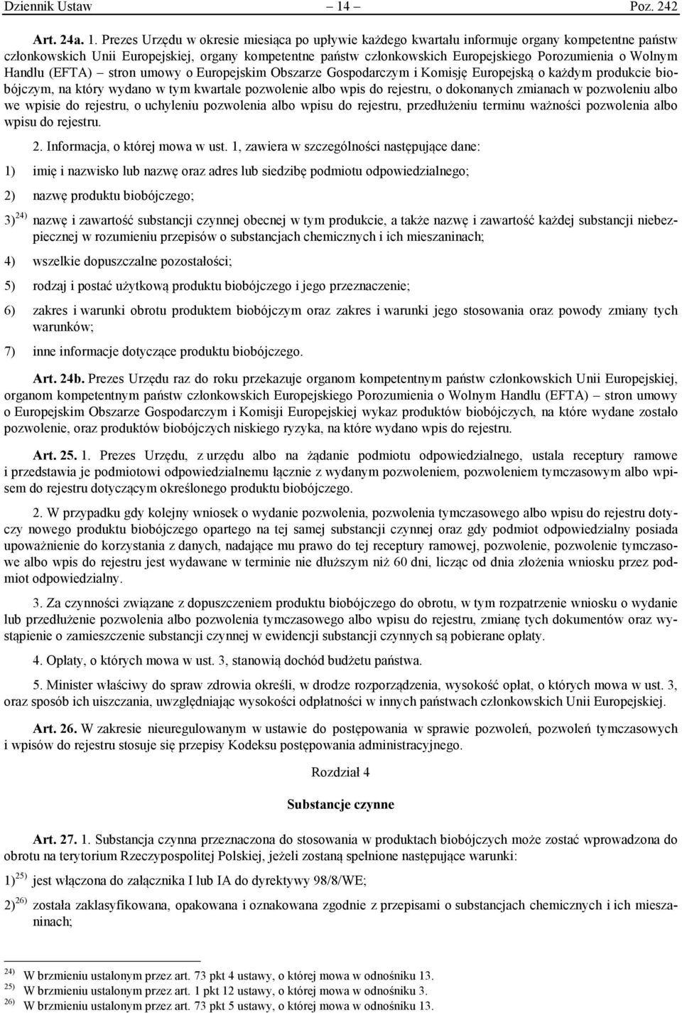 Prezes Urzędu w okresie miesiąca po upływie każdego kwartału informuje organy kompetentne państw członkowskich Unii Europejskiej, organy kompetentne państw członkowskich Europejskiego Porozumienia o