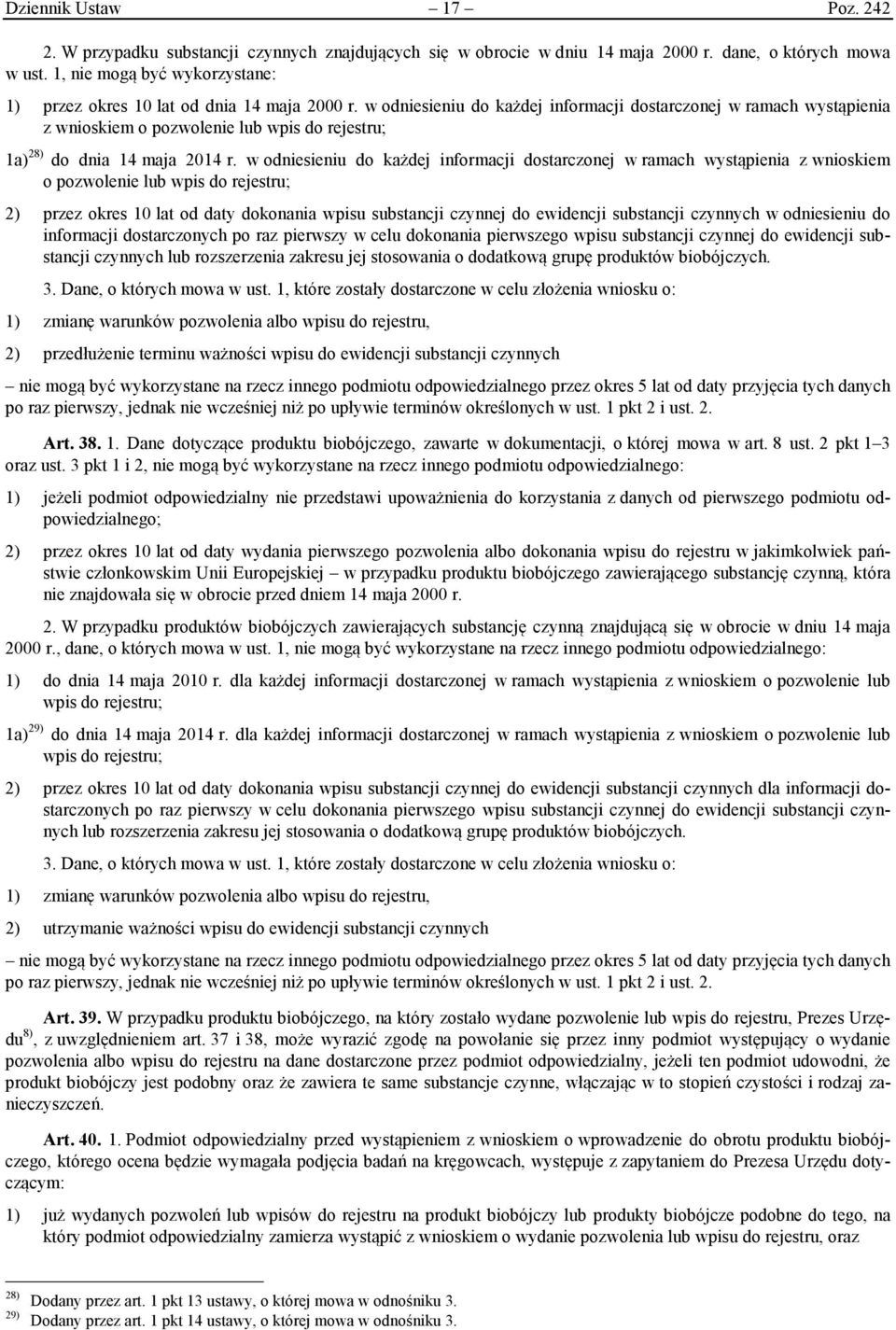 w odniesieniu do każdej informacji dostarczonej w ramach wystąpienia z wnioskiem o pozwolenie lub wpis do rejestru; 1a) 28) do dnia 14 maja 2014 r.