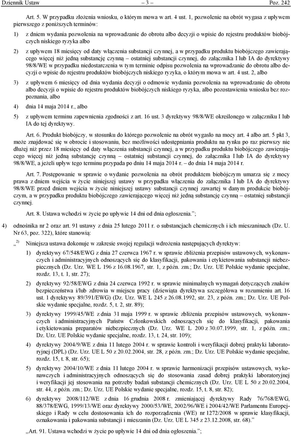 ryzyka albo 2) z upływem 18 miesięcy od daty włączenia substancji czynnej, a w przypadku produktu biobójczego zawierającego więcej niż jedną substancję czynną ostatniej substancji czynnej, do