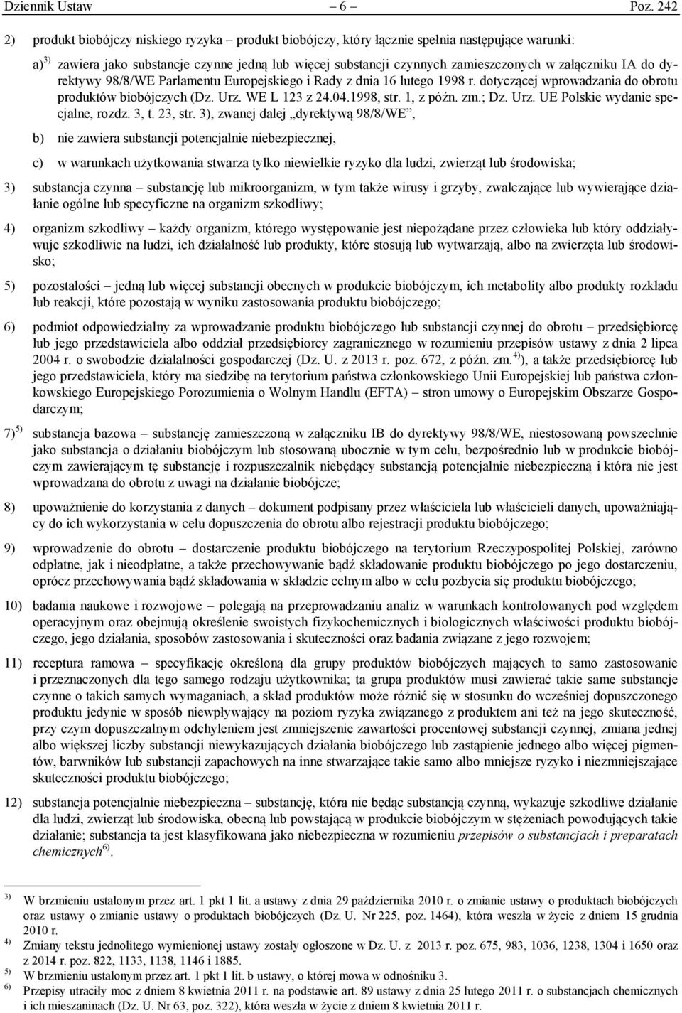 załączniku IA do dyrektywy 98/8/WE Parlamentu Europejskiego i Rady z dnia 16 lutego 1998 r. dotyczącej wprowadzania do obrotu produktów biobójczych (Dz. Urz. WE L 123 z 24.04.1998, str. 1, z późn. zm.